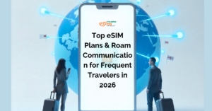Top eSIM Plans & Roam Communication for Frequent Travelers in 2026